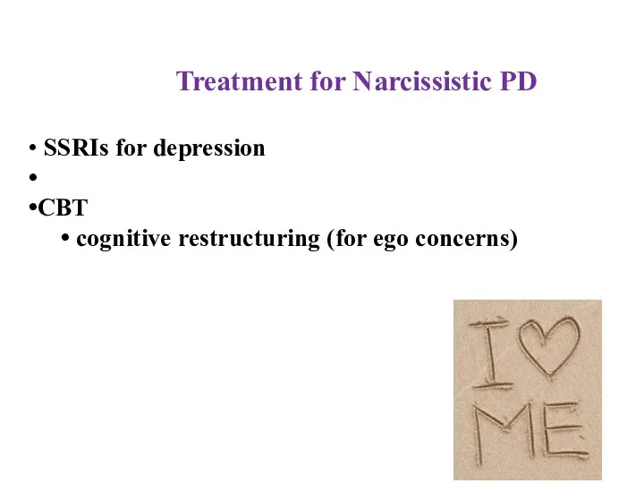 Treatment for Narcissistic PD SSRIs for depression CBT cognitive restructuring (for ego concerns)