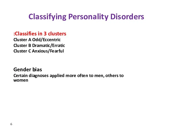 Classifying Personality Disorders Classifies in 3 clusters: Cluster A Odd/Eccentric Cluster