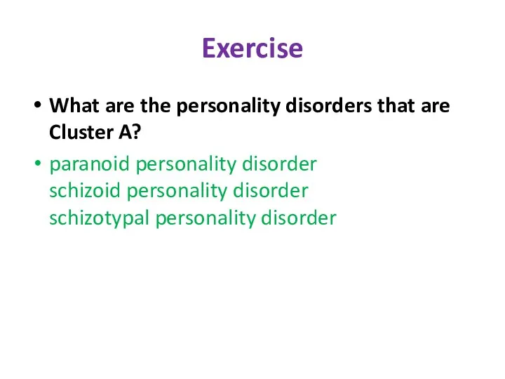 Exercise What are the personality disorders that are Cluster A? paranoid