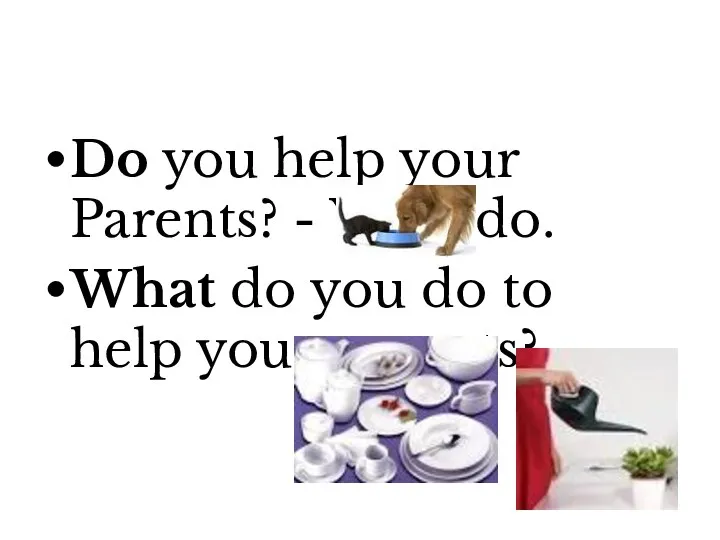 Do you help your Parents? - Yes, I do. What do