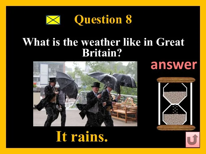 Question 8 What is the weather like in Great Britain? It rains. answer
