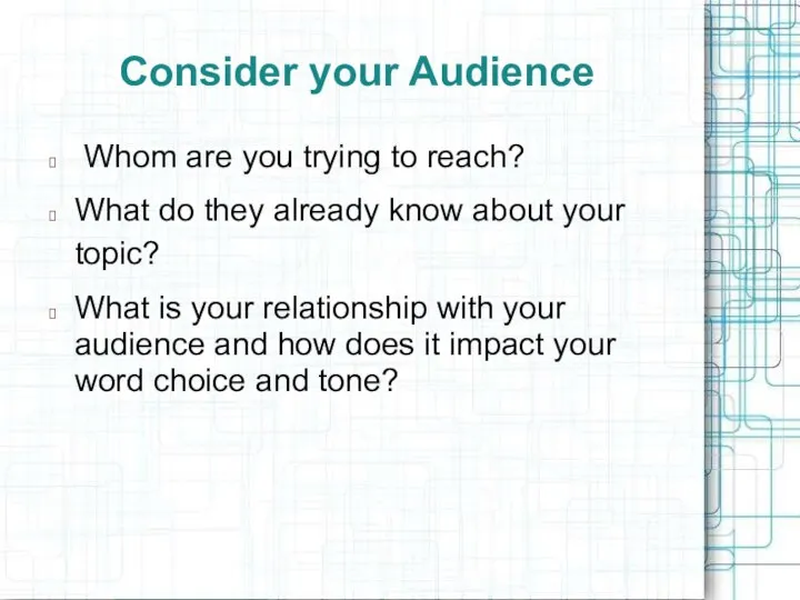 Consider your Audience ? Whom are you trying to reach? ?