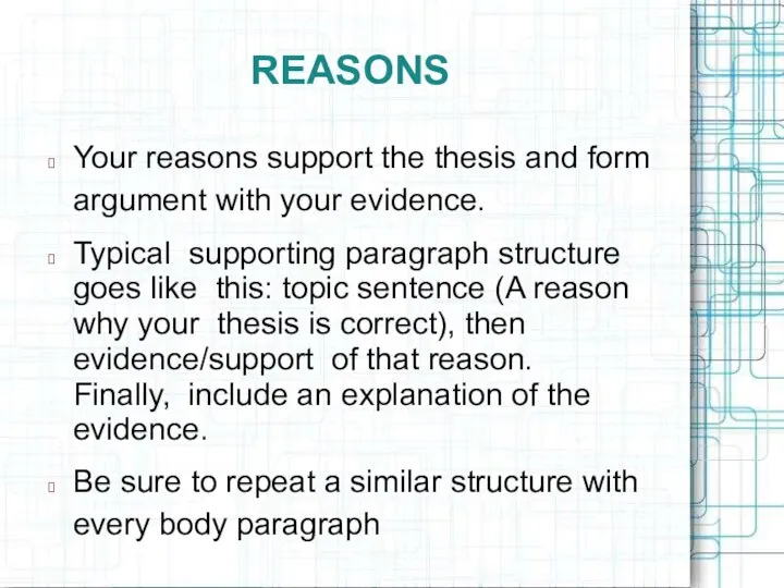 REASONS ? Your reasons support the thesis and form argument with