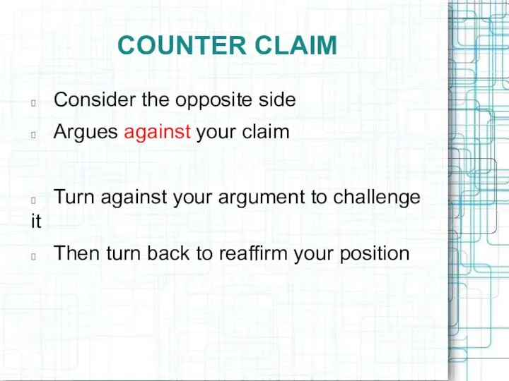 COUNTER CLAIM ? Consider the opposite side ? Argues against your