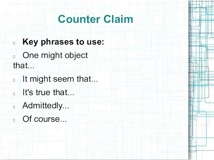 Counter Claim ? Key phrases to use: ? One might object