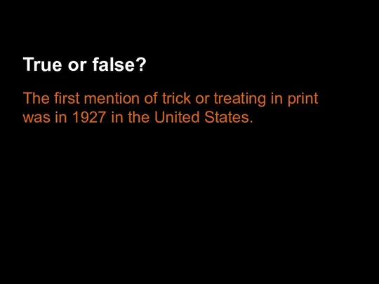 True or false? The first mention of trick or treating in