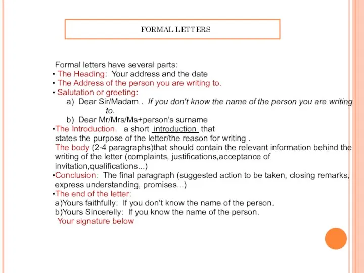 FORMAL LETTERS Formal letters have several parts: The Heading: Your address