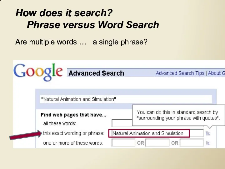 How does it search? Phrase versus Word Search Are multiple words … a single phrase?