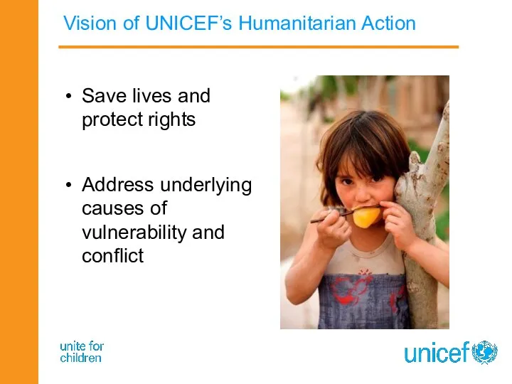 Vision of UNICEF’s Humanitarian Action Save lives and protect rights Address