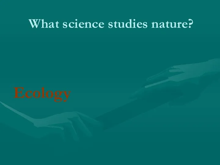 What science studies nature? Ecology