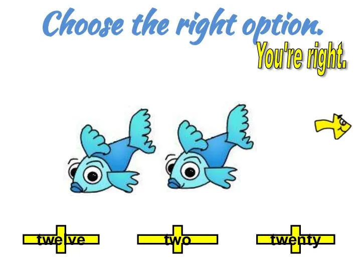 Choose the right option. twelve two twenty You're right.