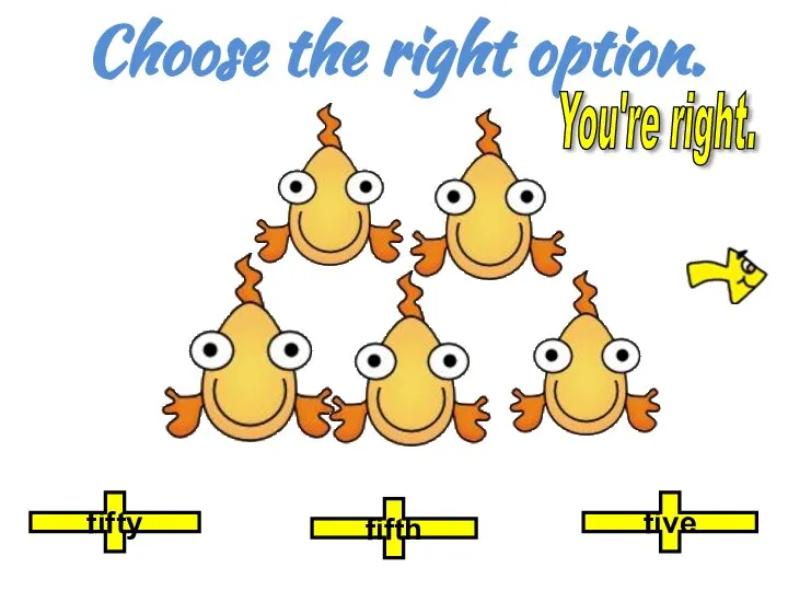 Choose the right option. fifth five fifty You're right.