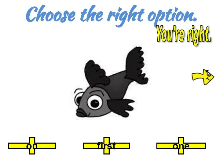 Choose the right option. first one on You're right.