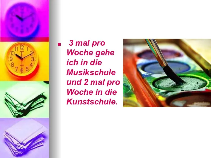 3 mal pro Woche gehe ich in die Musikschule und 2