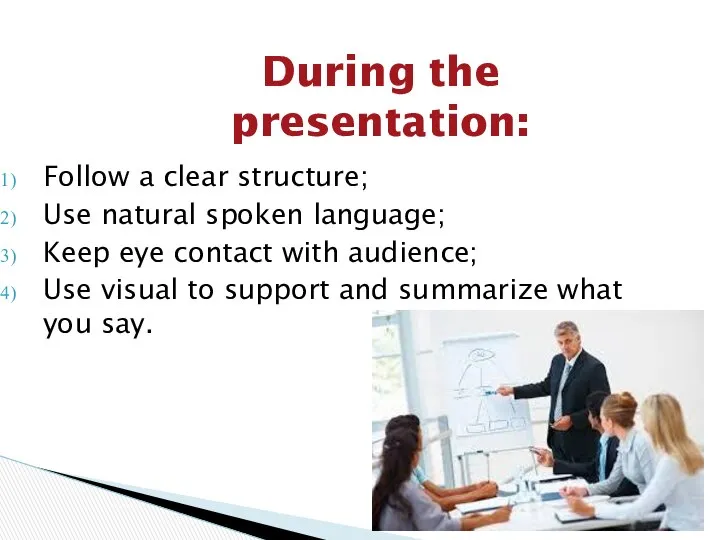 During the presentation: Follow a clear structure; Use natural spoken language;