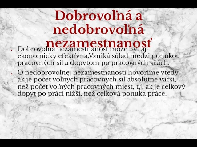 Dobrovoľná a nedobrovoľná nezamestnanosť Dobrovoľná nezamestnanosť môže byť aj ekonomicky efektívna.Vzniká