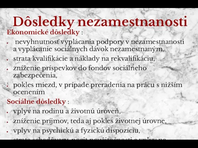 Dôsledky nezamestnanosti Ekonomické dôsledky : nevyhnutnosť vyplácania podpory v nezamestnanosti a