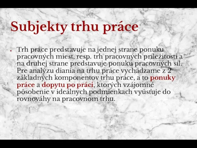 Subjekty trhu práce Trh práce predstavuje na jednej strane ponuku pracovných