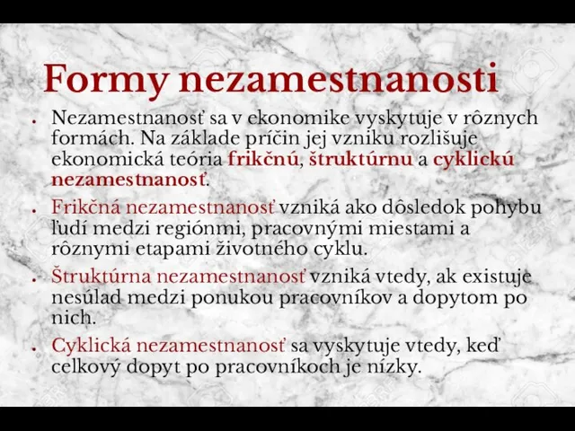 Formy nezamestnanosti Nezamestnanosť sa v ekonomike vyskytuje v rôznych formách. Na