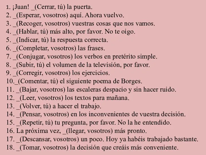 1. ¡Juan! _(Cerrar, tú) la puerta. 2. _(Esperar, vosotros) aquí. Ahora