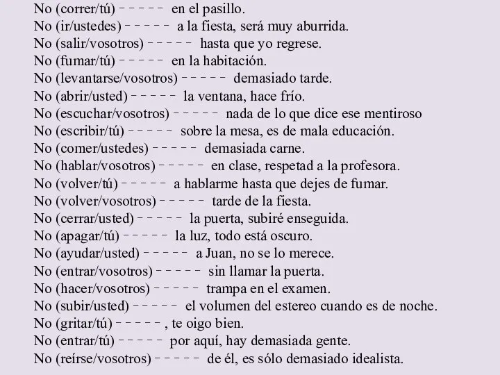 No (correr/tú) ╴╴╴╴╴ en el pasillo. No (ir/ustedes) ╴╴╴╴╴ a la