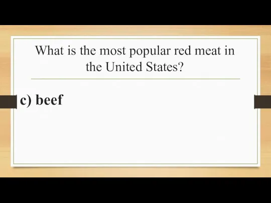 What is the most popular red meat in the United States? c) beef