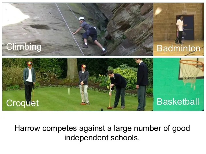 Harrow competes against a large number of good independent schools.