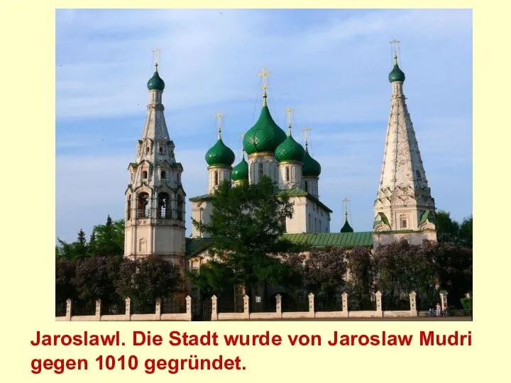 Jaroslawl. Die Stadt wurde von Jaroslaw Mudri gegen 1010 gegründet.