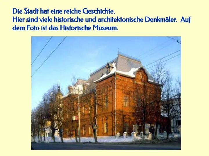 Die Stadt hat eine reiche Geschichte. Hier sind viele historische und