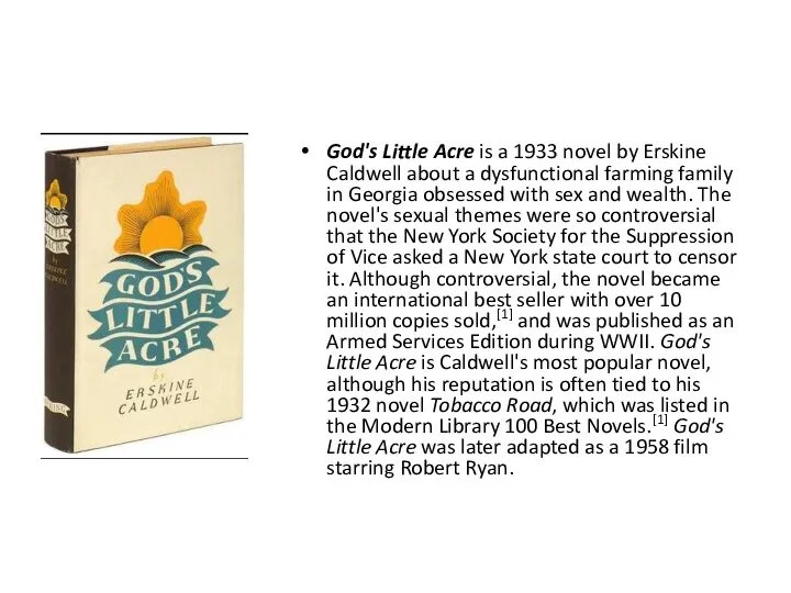 God's Little Acre is a 1933 novel by Erskine Caldwell about