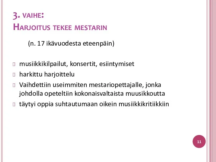 (n. 17 ikävuodesta eteenpäin) musiikkikilpailut, konsertit, esiintymiset harkittu harjoittelu Vaihdettiin useimmiten