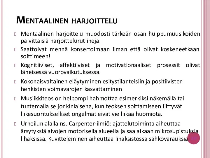 Mentaalinen harjoittelu muodosti tärkeän osan huippumuusikoiden päivittäisiä harjoittelurutiineja. Saattoivat mennä konsertoimaan