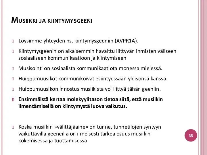 Musiikki ja kiintymysgeeni Löysimme yhteyden ns. kiintymysgeeniin (AVPR1A). Kiintymysgeenin on aikaisemmin