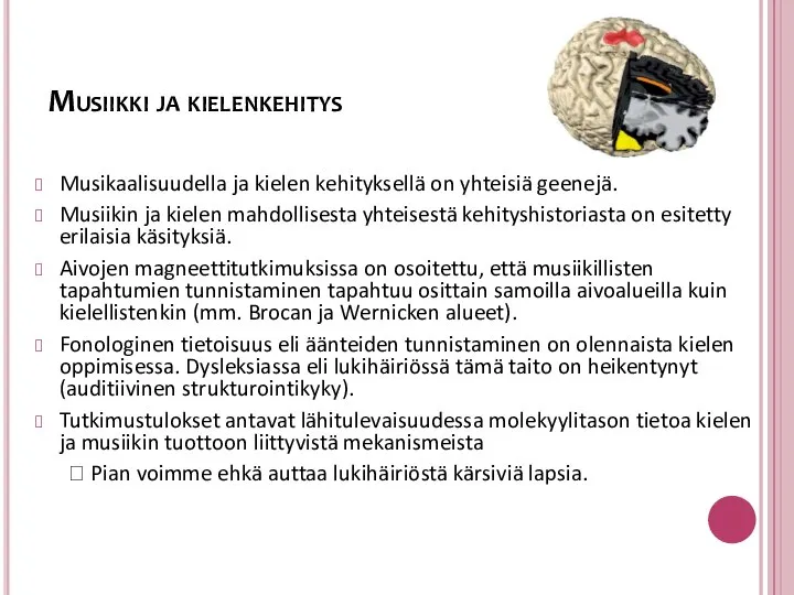 Musiikki ja kielenkehitys Musikaalisuudella ja kielen kehityksellä on yhteisiä geenejä. Musiikin