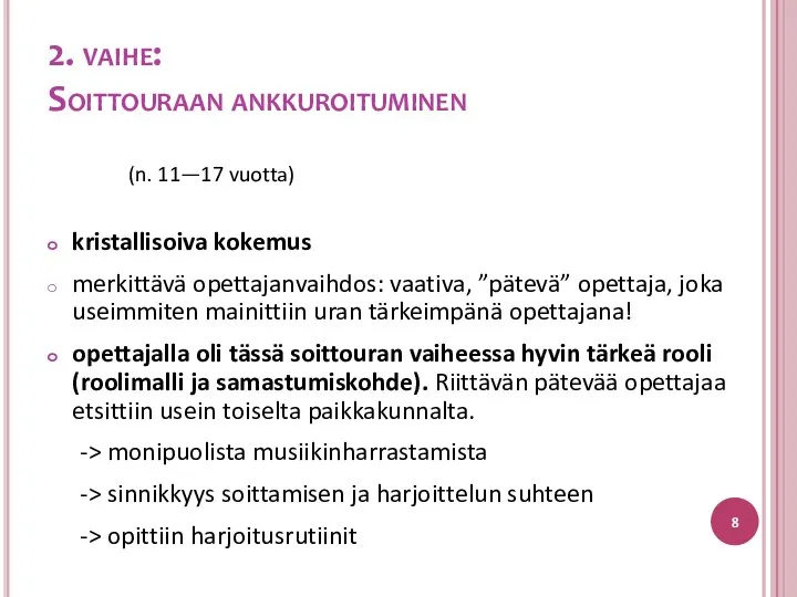 (n. 11—17 vuotta) kristallisoiva kokemus merkittävä opettajanvaihdos: vaativa, ”pätevä” opettaja, joka