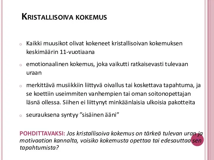 Kaikki muusikot olivat kokeneet kristallisoivan kokemuksen keskimäärin 11-vuotiaana emotionaalinen kokemus, joka