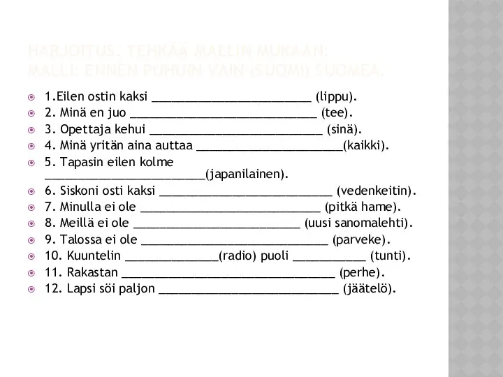 HARJOITUS. TEHKÄÄ MALLIN MUKAAN: MALLI: ENNEN PUHUIN VAIN (SUOMI) SUOMEA. 1.Eilen