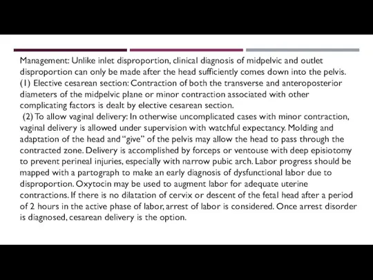 Management: Unlike inlet disproportion, clinical diagnosis of midpelvic and outlet disproportion