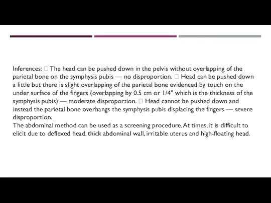 Inferences:  The head can be pushed down in the pelvis