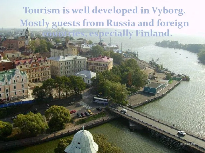 Tourism is well developed in Vyborg. Mostly guests from Russia and foreign countries, especially Finland.