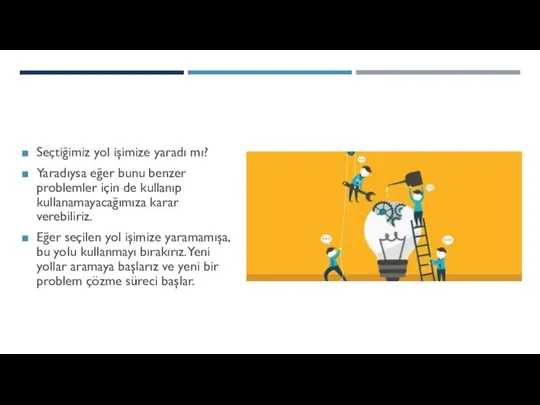 DEĞERLENDİRME Seçtiğimiz yol işimize yaradı mı? Yaradıysa eğer bunu benzer problemler