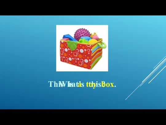 What’s this? This is a toy box.