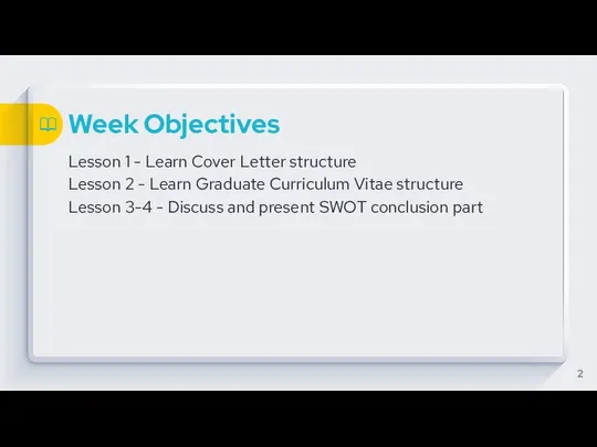 Week Objectives Lesson 1 - Learn Cover Letter structure Lesson 2