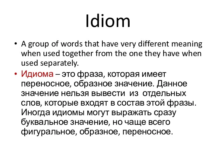 Idiom A group of words that have very different meaning when