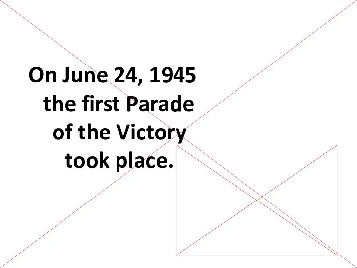 On June 24, 1945 the first Parade of the Victory took place.