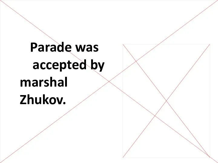 Parade was accepted by marshal Zhukov.