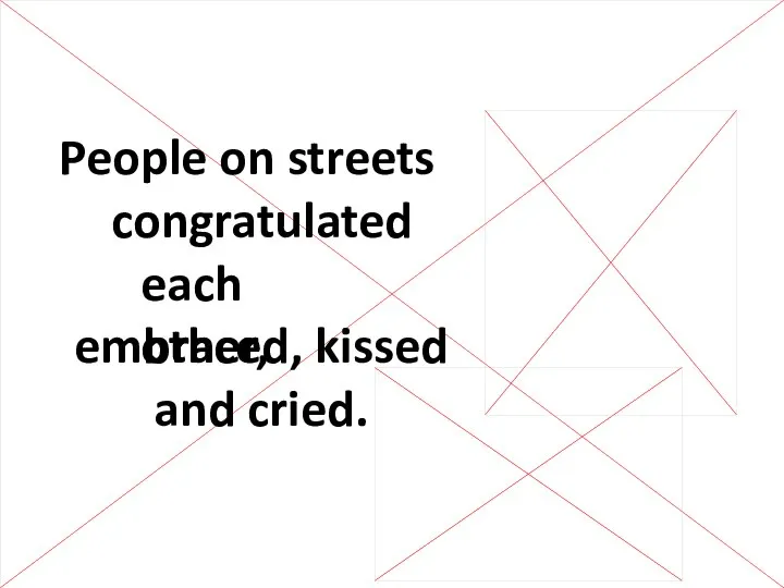 People on streets congratulated each other, embraced, kissed and cried.