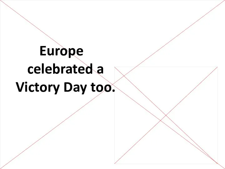 Europe celebrated a Victory Day too.
