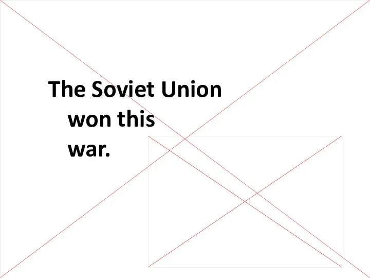 The Soviet Union won this war.