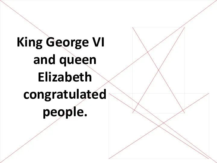 King George VI and queen Elizabeth congratulated people.